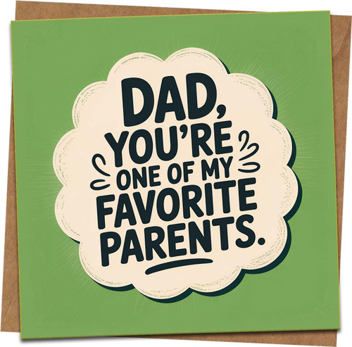 Funny Dad Greeting Card – Dad, You’re One of My Favorite Parents – 145mm x 145mm Square with Kraft Envelope – Father’s Day, Birthday, From Son or Daughter