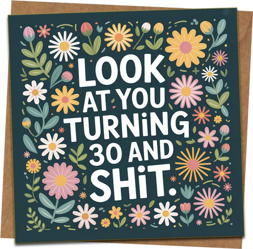 Funny 30th Birthday Card – 'Look at You Turning 30 and Shit' Floral Greeting, 145mm x 145mm, Blank Inside, Includes Kraft Envelope, Humorous Card for Him Her Friend