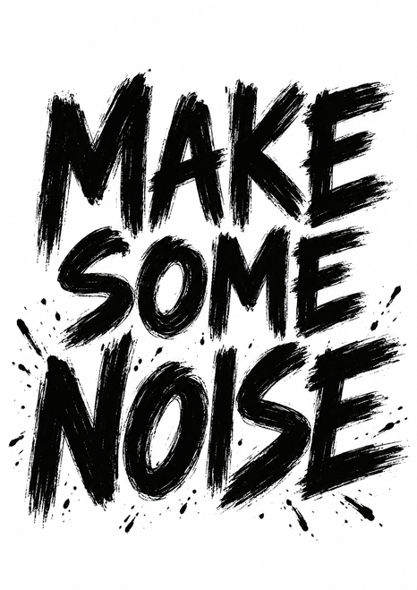 Three-line black hand-painted lettering reading “MAKE SOME NOISE” on white, with rough edges and scattered flecks.