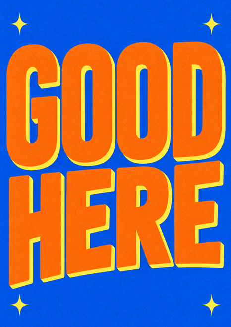 Oversized orange words “GOOD HERE” on a cobalt-blue background with pale-yellow shadow and four small corner stars.