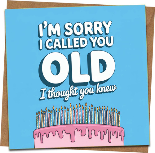 Funny Birthday Card – I'm Sorry I Called You Old – Humour Greeting Card for Him Her Friend, 145mm x 145mm, Blank Inside, Includes Kraft Envelope