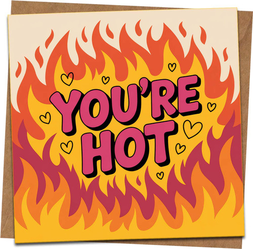 You're Hot Funny Romantic Greeting Card – Fire Design – Anniversary, Valentine’s Day, Birthday, Love Note – 145mm x 145mm Square Card with Kraft Envelope