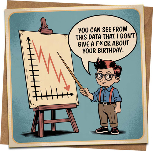 Funny Rude Birthday Card, Data Chart Sarcastic Joke, Square 145mm x 145mm, Includes Kraft Envelope, Adult Humor Card for Him Her Friend
