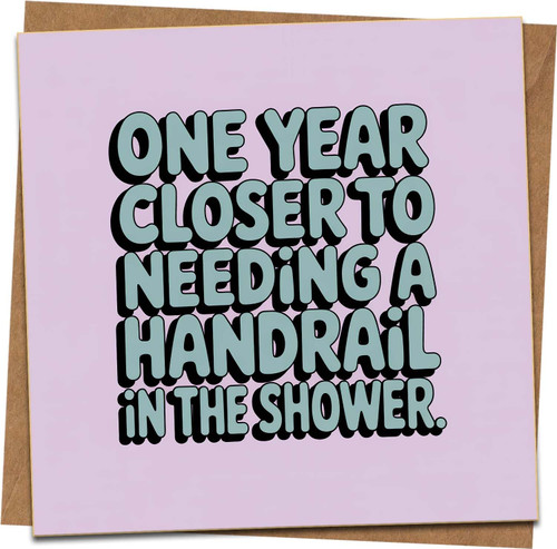 Funny Birthday Card – One Year Closer to Needing a Handrail in the Shower – 145mm x 145mm Square, Blank Inside, Includes Kraft Envelope, Humorous Adult Greeting for Him Her Friend