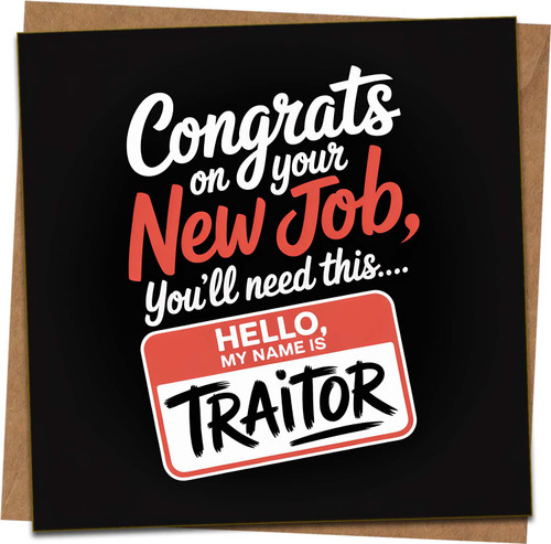 Funny New Job Card – Hello My Name Is Traitor – Congrats on Your New Job Humour – 145mm x 145mm Greeting Card with Kraft Envelope – Leaving Work Banter for Colleague Friend Men Women