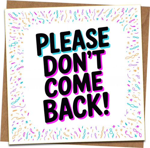 Funny Leaving Card – Please Don’t Come Back – Rude Goodbye/Farewell Humor Greeting Card, Blank Inside, 145mm x 145mm, Includes Kraft Envelope