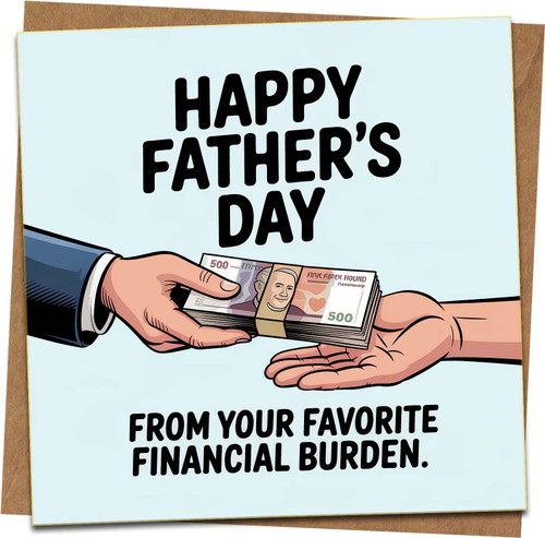 Happy Father’s Day Funny Card - From Your Favorite Financial Burden, 145mm x 145mm Square Greeting Card with Kraft Envelope, Humorous Dad Card from Son or Daughter
