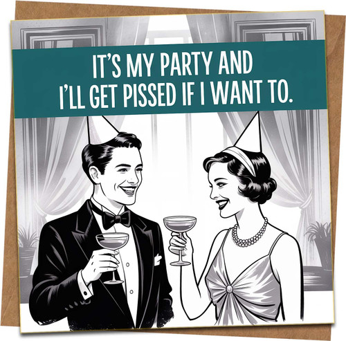 Funny Birthday Card - It's My Party and I'll Get Pissed If I Want To - Retro Vintage Humor for Him or Her - 145mm x 145mm Square - Blank Inside - Kraft Envelope Included