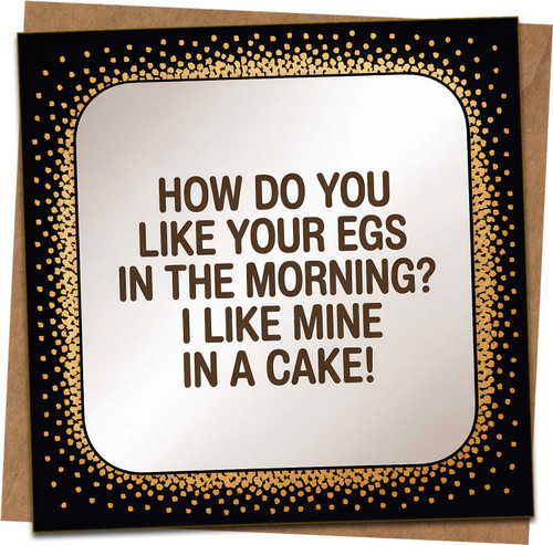 Funny Birthday Card – How Do You Like Your Eggs in the Morning? I Like Mine in a Cake – 145mm x 145mm Square Greeting Card with Kraft Envelope for Friends, Him or Her