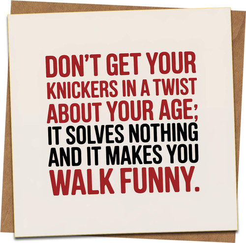 Funny Birthday Card - Don't Get Your Knickers in a Twist About Your Age - Humorous Rude Quote, 145mm x 145mm Square, Blank Inside, Kraft Envelope Included, For Him Her Friend Mum Dad