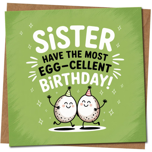 Sister Birthday Card - Have the Most Egg-cellent Birthday - Funny Pun, 145mm x 145mm Square - Cute Sister Card, Includes Kraft Envelope