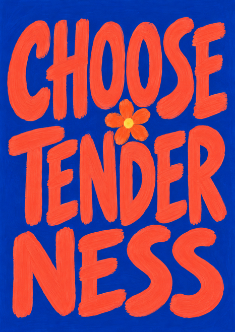 Coral-red hand-painted CHOOSE TENDERNESS lettering in three lines on ultramarine blue, with a small orange flower and yellow center.