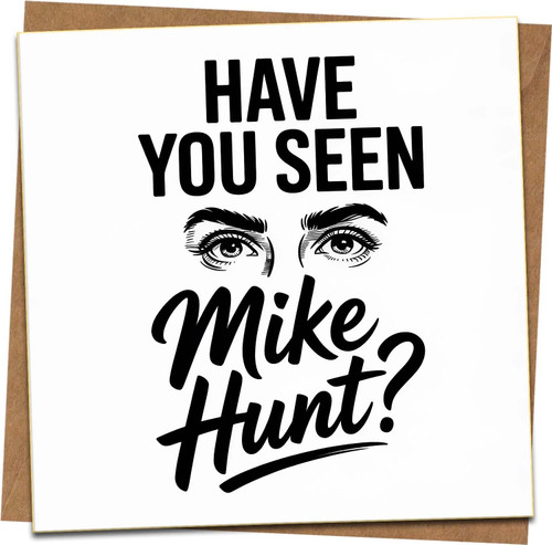 Funny Rude Greeting Card – Have You Seen Mike Hunt? – 145mm x 145mm Square Joke Card with Kraft Envelope – Adult Humor Birthday, Anniversary, Banter Gift for Him Her