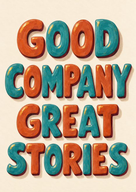 Four stacked lines reading GOOD COMPANY GREAT STORIES in terracotta and turquoise ceramic-like illustrated letters on cream.