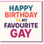 Happy Birthday To My Favourite Gay Card - Bold Colour Typography Funny LGBTQ+ Birthday Card for Friend, Brother, Partner or Boyfriend