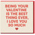 Being Your Valentine Is the Best Thing Ever, I Love You So Much Card - Romantic Valentine’s Day Card for Partner, Boyfriend, Girlfriend, Husband or Wife - Heartfelt Love