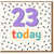 23rd Birthday Card, 23 Today Birthday Card