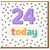 24th Birthday Card, 24 Today Birthday Card