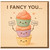 I Fancy You Cute Cupcake Love Card - Funny Romantic Anniversary or Valentine’s Day Greeting for Partner - Blank Inside - A6 Card with Envelope