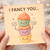 I Fancy You Cute Cupcake Love Card - Funny Romantic Anniversary or Valentine’s Day Greeting for Partner - Blank Inside - A6 Card with Envelope
