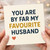 You Are By Far My Favourite Husband Card - Funny Anniversary or Valentine’s Day Card for Husband, Humorous Love with Heart, Blank Inside