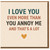 Funny I Love You Even More Than You Annoy Me Card - Humorous Love/Anniversary Card for Partner, Valentine’s Day or Just Because - Blank Inside