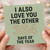 Funny Love Anniversary Card - I Also Love You The Other 364 Days of the Year - Valentine’s Day Humour Greeting Card for Partner, Boyfriend, Girlfriend, Husband or Wife