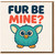 Fur Be Mine Cute Pun Love Card - Furry Creature Valentine’s, Anniversary or Just Because - Funny Romantic Greeting Card for Partner, Boyfriend, Girlfriend, Husband or Wife