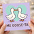 Me Goose-ta Funny Goose Pun Love Card - Cute Kissing Geese with Heart - Anniversary or Valentine's Card for Partner, Boyfriend or Girlfriend
