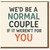 Funny Couple Card - We'd Be a Normal Couple If It Weren't for You - Anniversary or Valentine’s Card for Partner, Boyfriend, Girlfriend, Husband or Wife - Humour Greeting