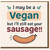 Rude Vegan Sausage Joke Card - I May Be a Vegan but I’ll Still Eat Your Sausage - Cheeky Adult Humour Love/Anniversary Greeting Card for Him or Her