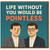 Life Without You Would Be Pointless Funny Love Card - Pun Anniversary or Valentine’s Day Card for Partner, Husband, Wife, Boyfriend or Girlfriend
