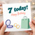 7th Birthday Card, 7 Today Happy Birthday Card