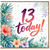 13th Birthday Card, Tropical Floral '13 Today!' Card