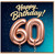 60th Birthday Card, Happy Birthday Rose Gold Balloon Design