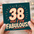 38th Birthday Card, 38 and Fabulous Card