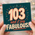 103rd Birthday Card, And F*ing Fabulous Card