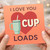 Funny I Love You Cup Loads Card - Cute Coffee/Tea Pun Romantic Greeting for Valentine’s Day or Anniversary - For Boyfriend, Girlfriend, Husband or Wife