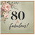 80th Birthday Card, Floral 80 & Fabulous Card