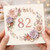 82nd Birthday Card, Floral Happy Birthday Card