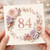 84th Birthday Card, Floral Happy Birthday Card