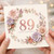 89th Birthday Card, Floral Happy Birthday Card