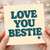 Love You Bestie Greeting Card - Cute Friendship Card for Best Friend, BFF - Love/Anniversary, Valentine’s or Just Because