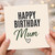 Mum Birthday Card, Happy Birthday Mum Card