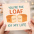 You're The Loaf Of My Life Pun Card - Cute Bread Illustration - Funny Love and Anniversary Card for Partner, Boyfriend, Girlfriend, Husband or Wife
