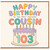 103rd Birthday Card for Cousin, Happy Birthday to the Most Awesome Cousin