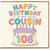 108th Birthday Card for Cousin, Happy Birthday to the Most Awesome Cousin