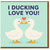 Funny Duck Pun Love Card - I Ducking Love You - Cute Anniversary or Valentine's Day Card for Boyfriend, Girlfriend, Husband, Wife or Partner