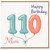 Mum 110th Birthday Card, Happy Birthday Balloon Design Card