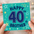40th Birthday Card for Brother